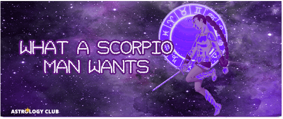 Things That Every Scorpio Man Wants
