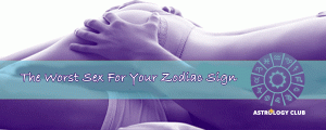 The WORST Sex For Your Zodiac Sign