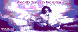 zodiac signs sentimental